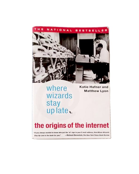 Where Wizards Stay Up Late: The Origins of the Internet