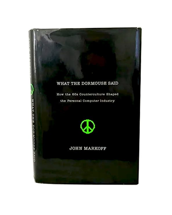 What The Doormouse Said  - How the 60s Counterculture Shaped the Personal Computer Industry